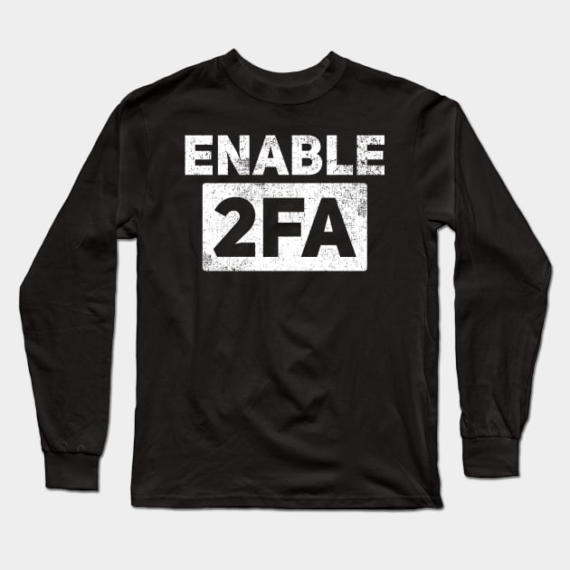 Cybersecurity Hacker Enable 2FA Long Sleeve T-Shirt by KAWAIITEE